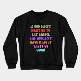 Eating Bacon is Your God-Given Right Crewneck Sweatshirt